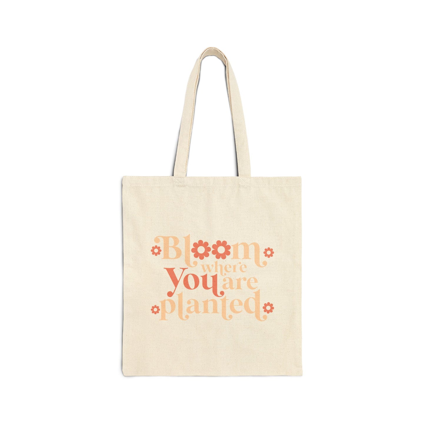 Bloom Where You Are Planted - Canvas Tote Bag