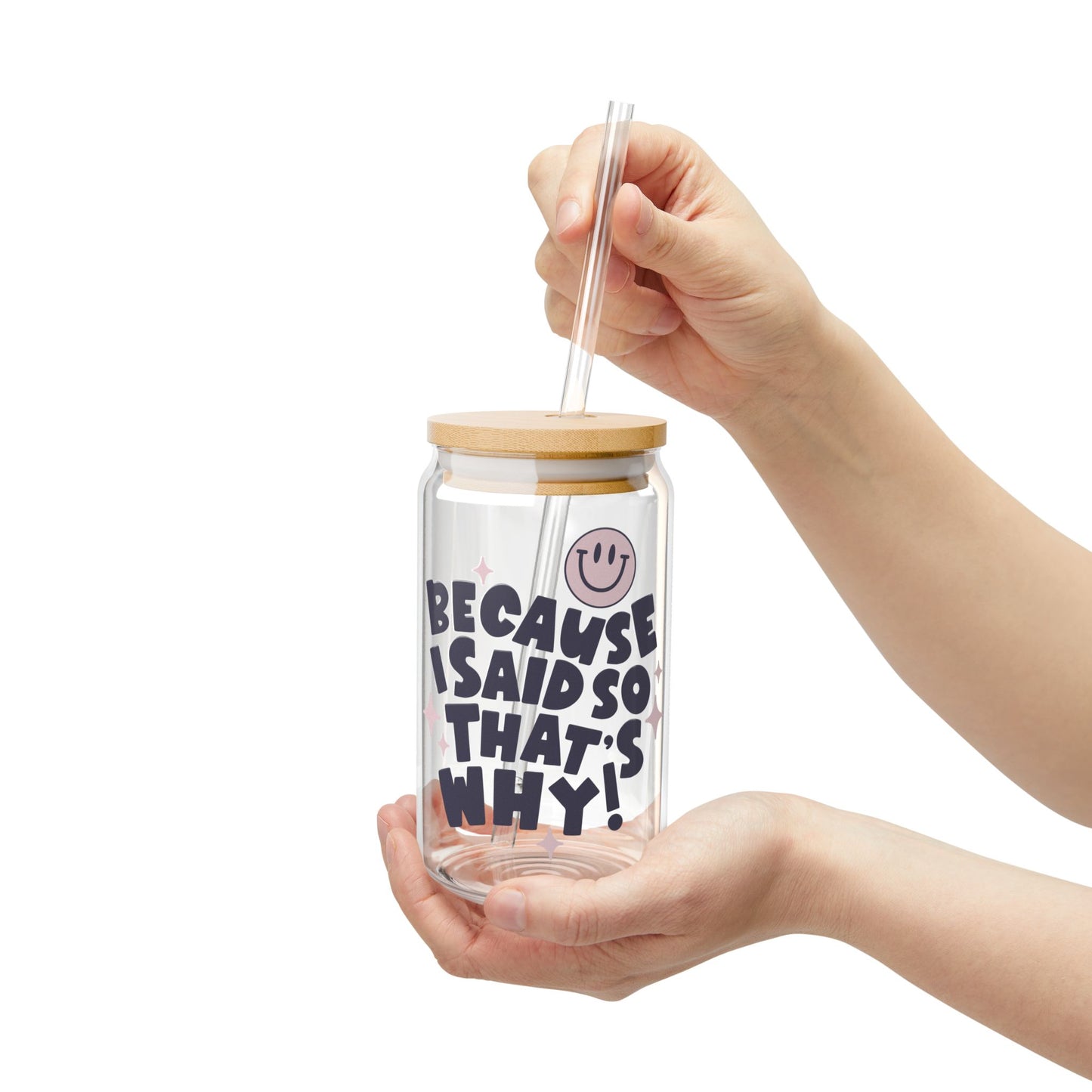 Because I Said So, That’s Why – 16oz Glass Sipper