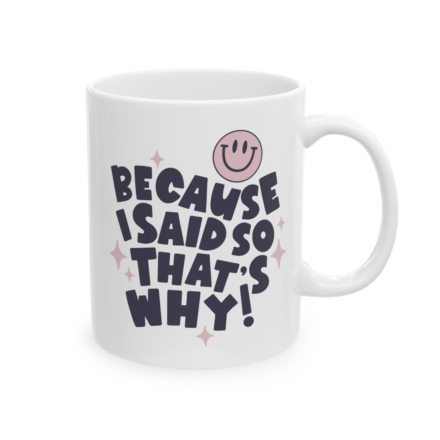 Because I Said So - That's Why Coffee Mug