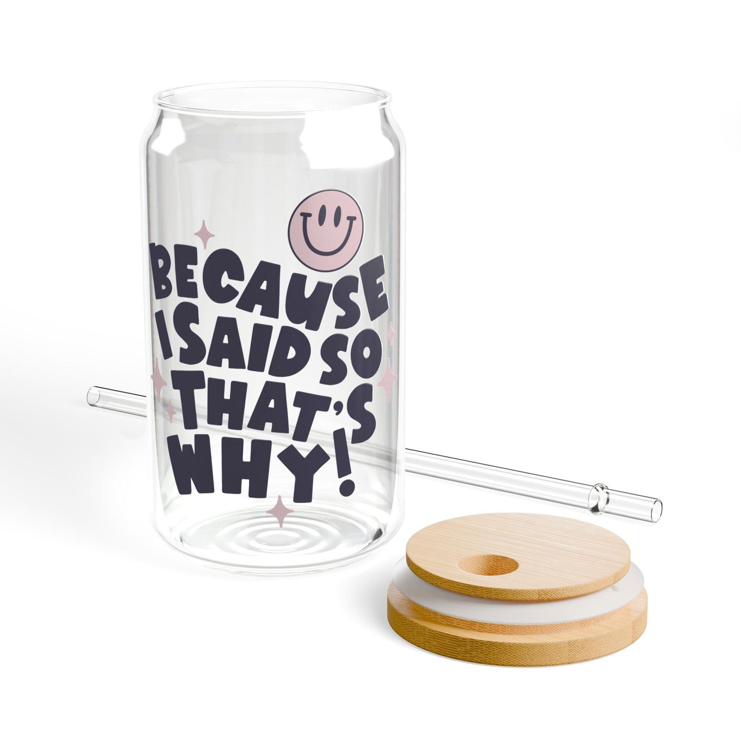 Because I Said So, That’s Why – 16oz Glass Sipper