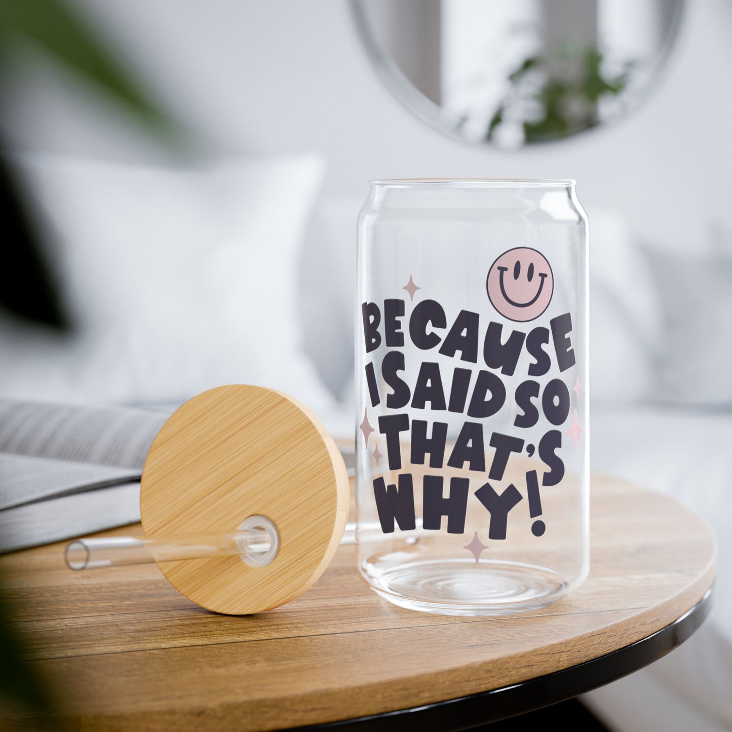 Because I Said So, That’s Why – 16oz Glass Sipper