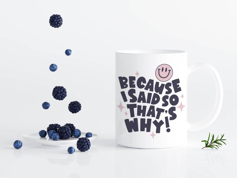 Because I Said So - That's Why Coffee Mug